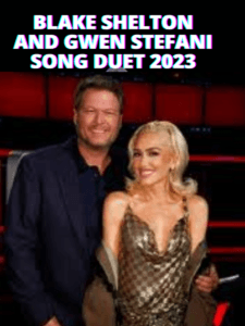 blake shelton and gwen stefani Song Duet 2023 (1)